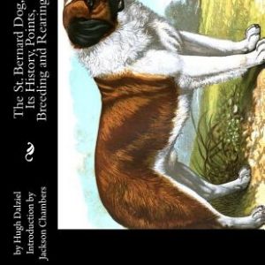 The St. Bernard Dog, Its History, Points, Breeding and Rearing