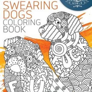 Swearing Dogs Coloring Book: A Sweary Adult Coloring Book of 40 Rude, Funny Swearing Dog Designs with Zentangle and Mandala Style Patterns