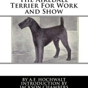The Airedale Terrier For Work and Show