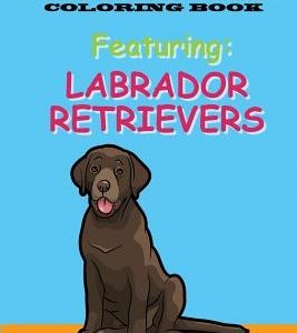 Dog Lovers Coloring Book: Featuring Labrador Retrievers