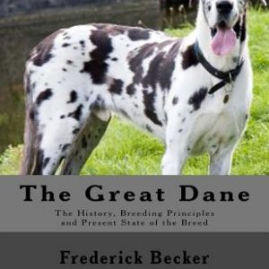 The Great Dane: The History, Breeding Principles and Present State of the Breed