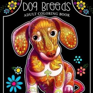 Beautiful Dog Breeds Adult Coloring Book: Dachshund Puppy with Doodles Art for Relaxation and Meditation for Dog Lover