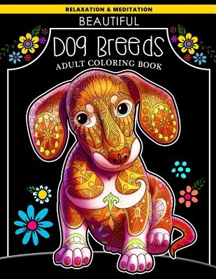 Beautiful Dog Breeds Adult Coloring Book: Dachshund Puppy with Doodles Art for Relaxation and Meditation for Dog Lover