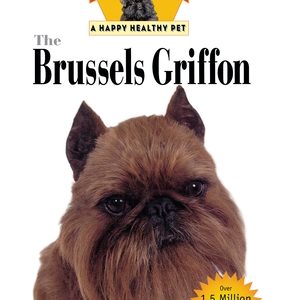 The Brussels Griffon: An Owner's Guide to a Happy Healthy Pet