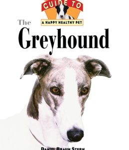 The Greyhound: An Owner's Guide to a Happy Healthy Pet