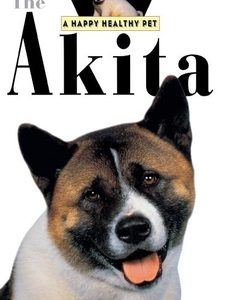 The Akita: An Owner's Guide to a Happy Healthy Pet