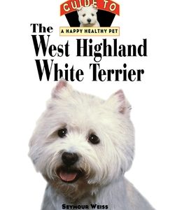 West Highland White Terrier: An Owner's Guide Toa Happy Healthy Pet