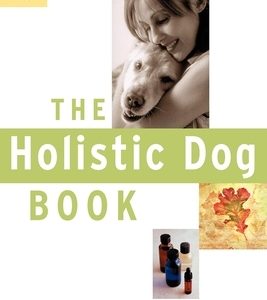 The Holistic Dog Book: Canine Care for the 21st Century