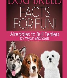 Dog Breed Facts for Fun! Airedales to Bull Terriers