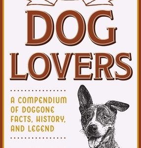 The Little Book of Lore for Dog Lovers: A Compendium of Doggone Facts, History, and Legend