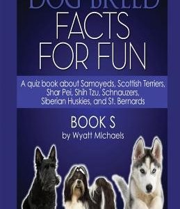 Dog Breed Facts for Fun! Book S
