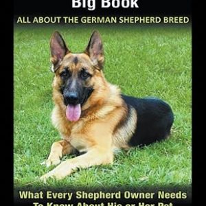 The German Shepherd Big Book: All About the German Shepherd Breed (Large Print): What Every Shepherd Owner Needs to Know About His or Her Pet