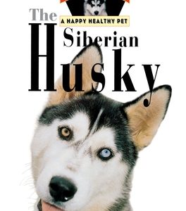 The Siberian Husky: An Owner's Guide to a Happy Healthy Pet