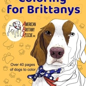 Coloring for Brittanys: American Brittany Rescue, Inc. Coloring Book With Over 40 Dogs to Color