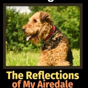 The Reflections of My Airedale Terrier: A Coloring Book