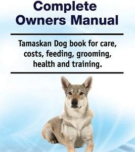 Tamaskan Dog Complete Owners Manual. Tamaskan Dog Book for Care, Costs, Feeding, Grooming, Health and Training.