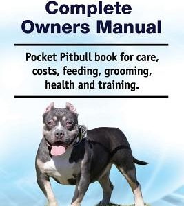 Pocket Pitbull Complete Owners Manual. Pocket Pitbull Book for Care, Costs, Feeding, Grooming, Health and Training.