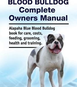 Alapaha Blue Blood Bulldog Complete Owners Manual. Alapaha Blue Blood Bulldog Book for Care, Costs, Feeding, Grooming, Health and Training.