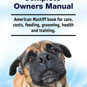 American Mastiff Complete Owners Manual. American Mastiff book for care, costs, feeding, grooming, health and training.