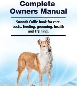 Smooth Collie Complete Owners Manual. Smooth Collie book for care, costs, feeding, grooming, health and training.
