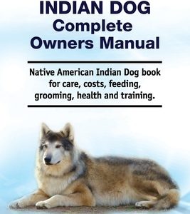 Native American Indian Dog Complete Owners Manual. Native American Indian Dog book for care, costs, feeding, grooming, health and training.