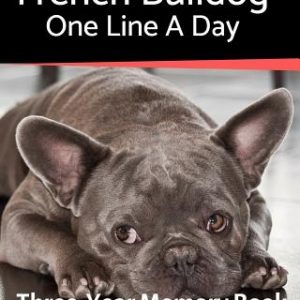 French Bulldog - One Line a Day: A Three-Year Memory Book to Track Your Dog's Growth