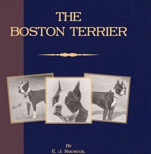 The Boston Terrier (A Vintage Dog Books Breed Classic): Vintage Dog Books