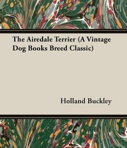 The Airedale Terrier (A Vintage Dog Books Breed Classic)