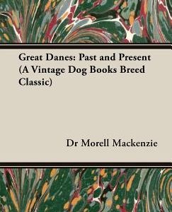 Great Danes: Past and Present (a Vintage Dog Books Breed Classic)