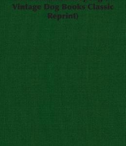 The Shetland Sheepdog (a Vintage Dog Books Classic Reprint)