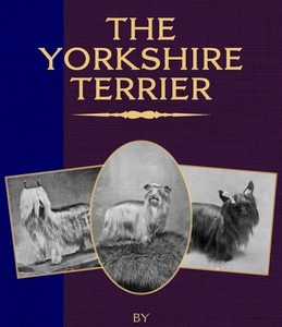The Yorkshire Terrier (A Vintage Dog Books Breed Classic)
