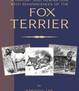 A History and Description, With Reminiscences, of the Fox Terrier (A Vintage Dog Books Breed Classic - Terriers)