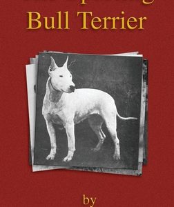 The Sporting Bull Terrier (Vintage Dog Books Breed Classic - American Pit Bull Terrier)