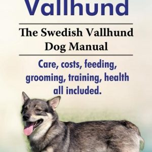 Swedish Vallhund. the Swedish Vallhund Dog Manual. Care, Costs, Feeding, Grooming, Training, Health All Included.