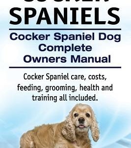 Cocker Spaniels. Cocker Spaniel Dog Complete Owners Manual. Cocker Spaniel care, costs, feeding, grooming, health and training all included.