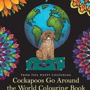 Cockapoos Go Around the World Colouring Book: Cockapoo Coloring Book - Perfect Cockapoo Gifts Idea for Adults & Kids 10+