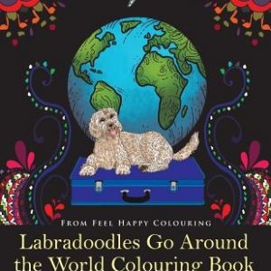 Labradoodles Go Around the World Colouring Book: Fun Labradoodle Coloring Book for Adults and Kids 10+ for Relaxation and Stress-Relief