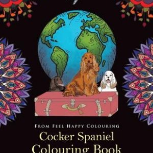 Cocker Spaniel Colouring Book: Fun Cocker Spaniel Colouring Book for Adults and Kids 10+