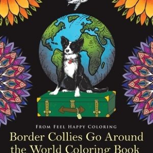 Border Collies Go Around the World Coloring Book: Fun Border Collie Coloring Book for Adults and Kids 10+