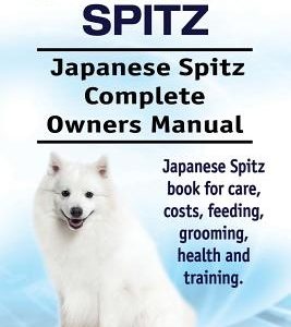Japanese Spitz. Japanese Spitz Complete Owners Manual. Japanese Spitz book for care, costs, feeding, grooming, health and training.