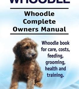 Whoodle. Whoodle Complete Owners Manual. Whoodle book for care, costs, feeding, grooming, health and training.