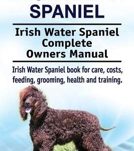 Irish Water Spaniel. Irish Water Spaniel Complete Owners Manual. Irish Water Spaniel book for care, costs, feeding, grooming, health and training.