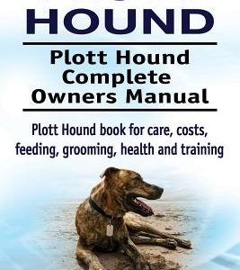 Plott Hound. Plott Hound Complete Owners Manual. Plott Hound book for care, costs, feeding, grooming, health and training.