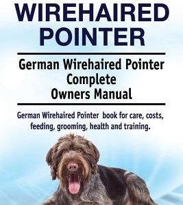 German Wirehaired Pointer. German Wirehaired Pointer Complete Owners Manual. German Wirehaired Pointer book for care, costs, feeding, grooming, health
