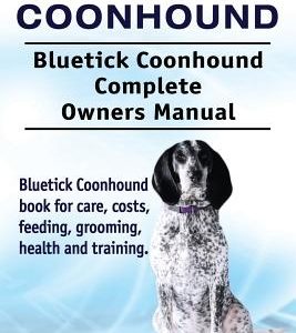 Bluetick Coonhound. Bluetick Coonhound Complete Owners Manual. Bluetick Coonhound book for care, costs, feeding, grooming, health and training.
