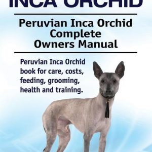 Peruvian Inca Orchid. Peruvian Inca Orchid Complete Owners Manual. Peruvian Inca Orchid book for care, costs, feeding, grooming, health and training.