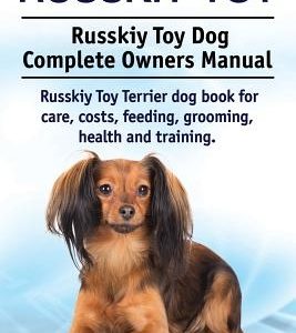 Russkiy Toy. Russkiy Toy Dog Complete Owners Manual. Russkiy Toy Terrier dog book for care, costs, feeding, grooming, health and training.