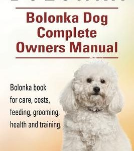 Bolonka. Bolonka Dog Complete Owners Manual. Bolonka book for care, costs, feeding, grooming, health and training.