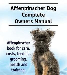 Affenpinscher. Affenpinscher Dog Complete Owners Manual. Affenpinscher book for care, costs, feeding, grooming, health and training.