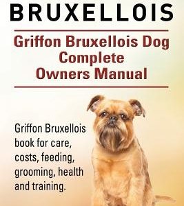 Griffon Bruxellois. Griffon Bruxellois Dog Complete Owners Manual. Griffon Bruxellois book for care, costs, feeding, grooming, health and training.